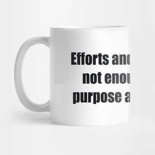 Efforts and courage are not enough without purpose and direction Mug